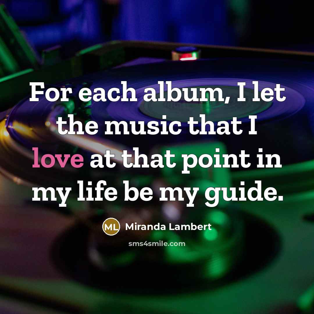 “For each album, I let the music that I love…” quote by Miranda Lambert