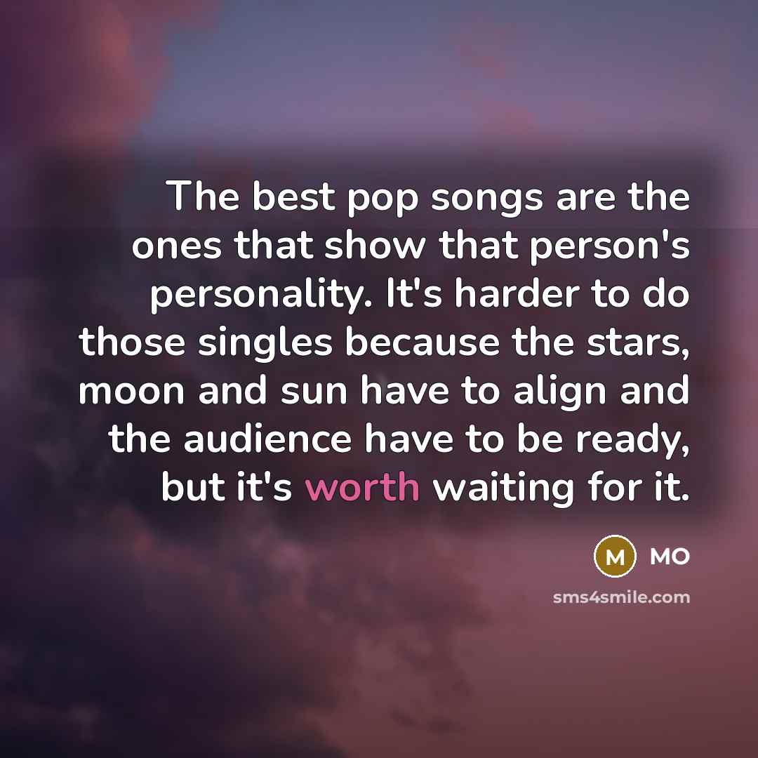 “The best pop songs are the ones that show that…” quote by MO