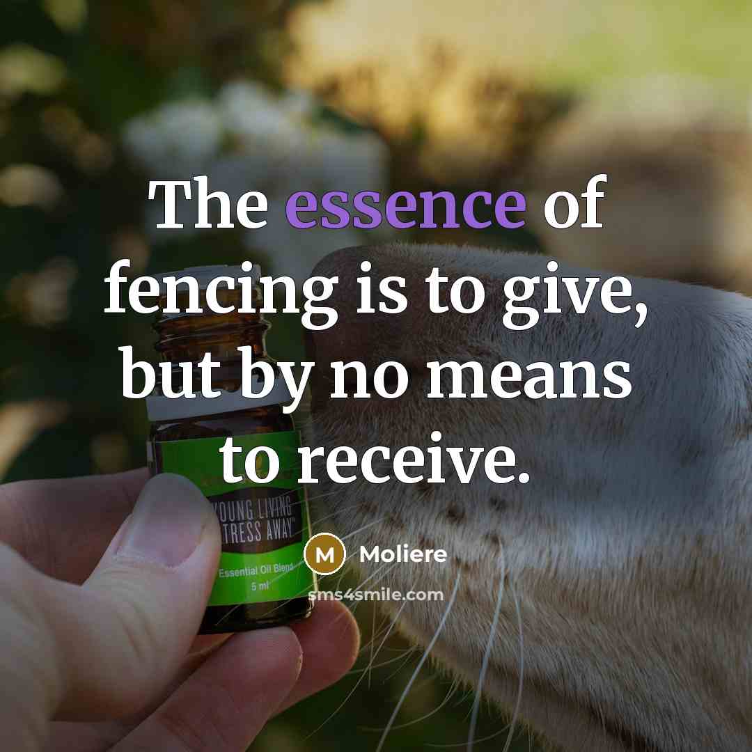 “The essence of fencing is to give, but by no…” quote by Moliere