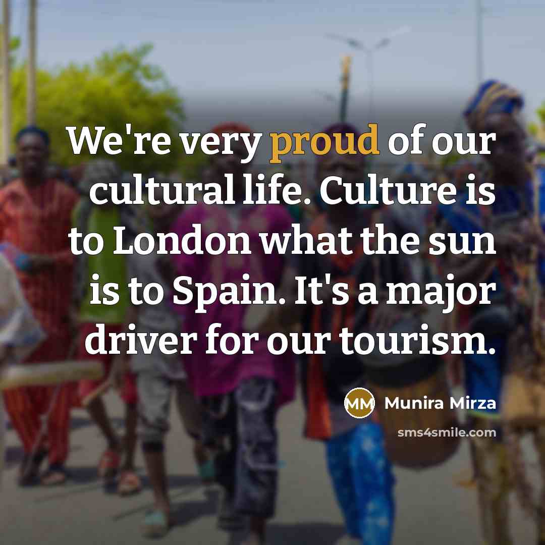 “We're very proud of our cultural life. Culture is to…” quote by Munira Mirza