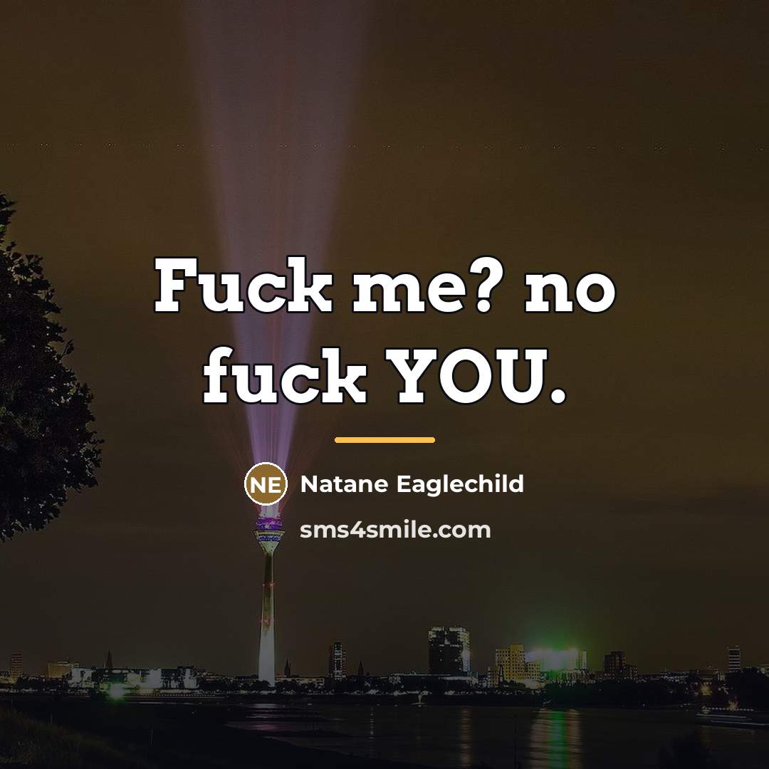 “Fuck me? no fuck YOU.…” quote by Natane Eaglechild