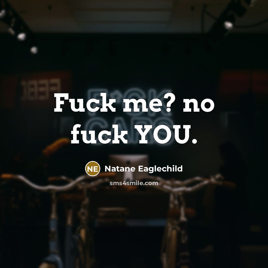 “Fuck me? no fuck YOU.” quote by Natane Eaglechild