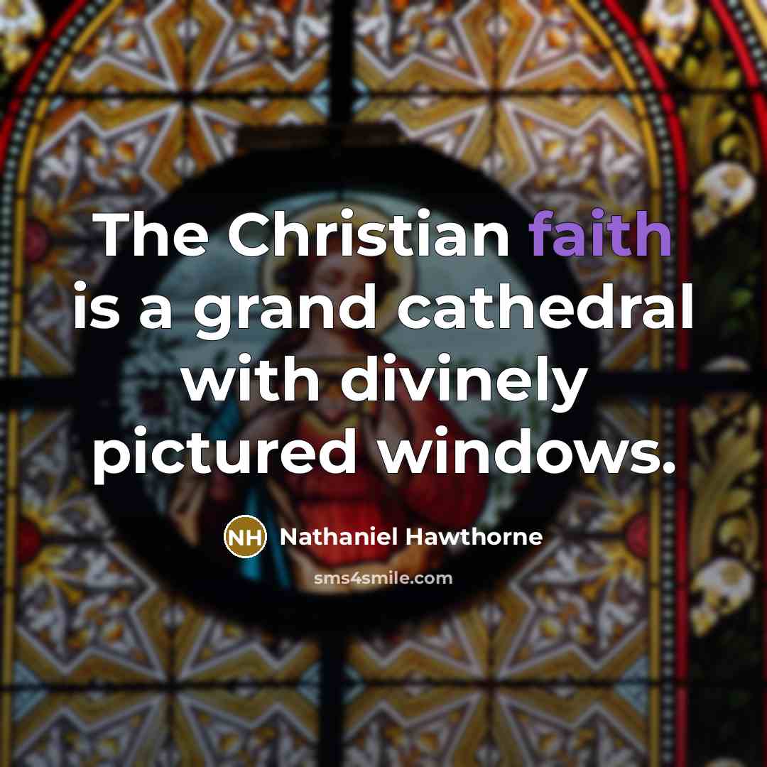 “The Christian faith is a grand cathedral with divinely pictured…” quote by Nathaniel Hawthorne