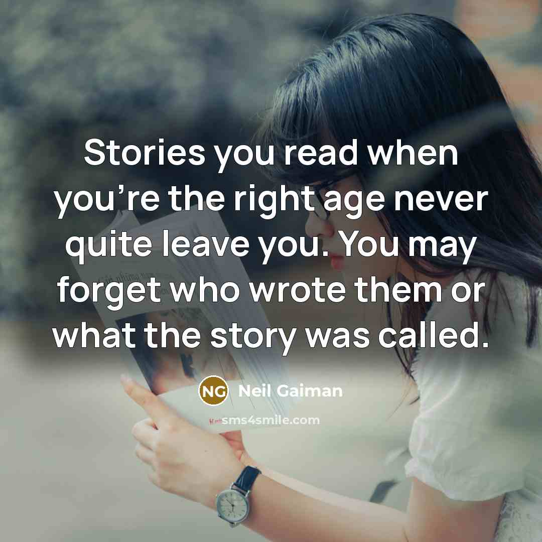 “Stories you read when you're the right age never quite…” quote by Neil Gaiman