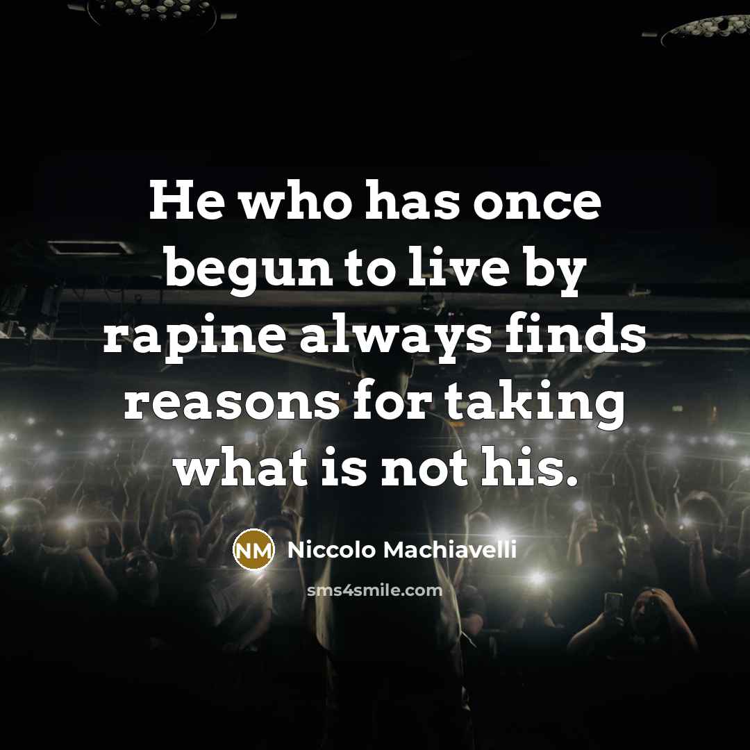“He who has once begun to live by rapine always…” quote by Niccolo Machiavelli