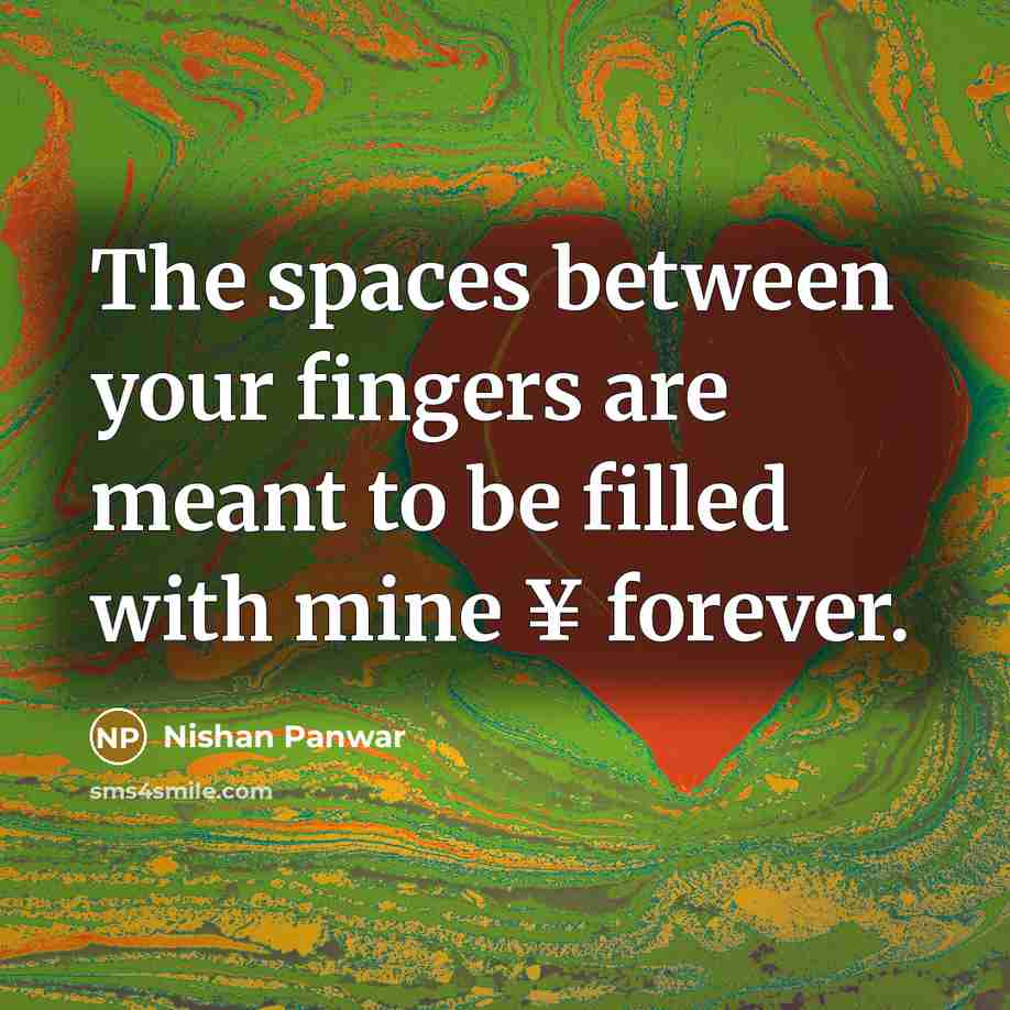 “The spaces between your fingers are meant to be filled…” quote by Nishan Panwar