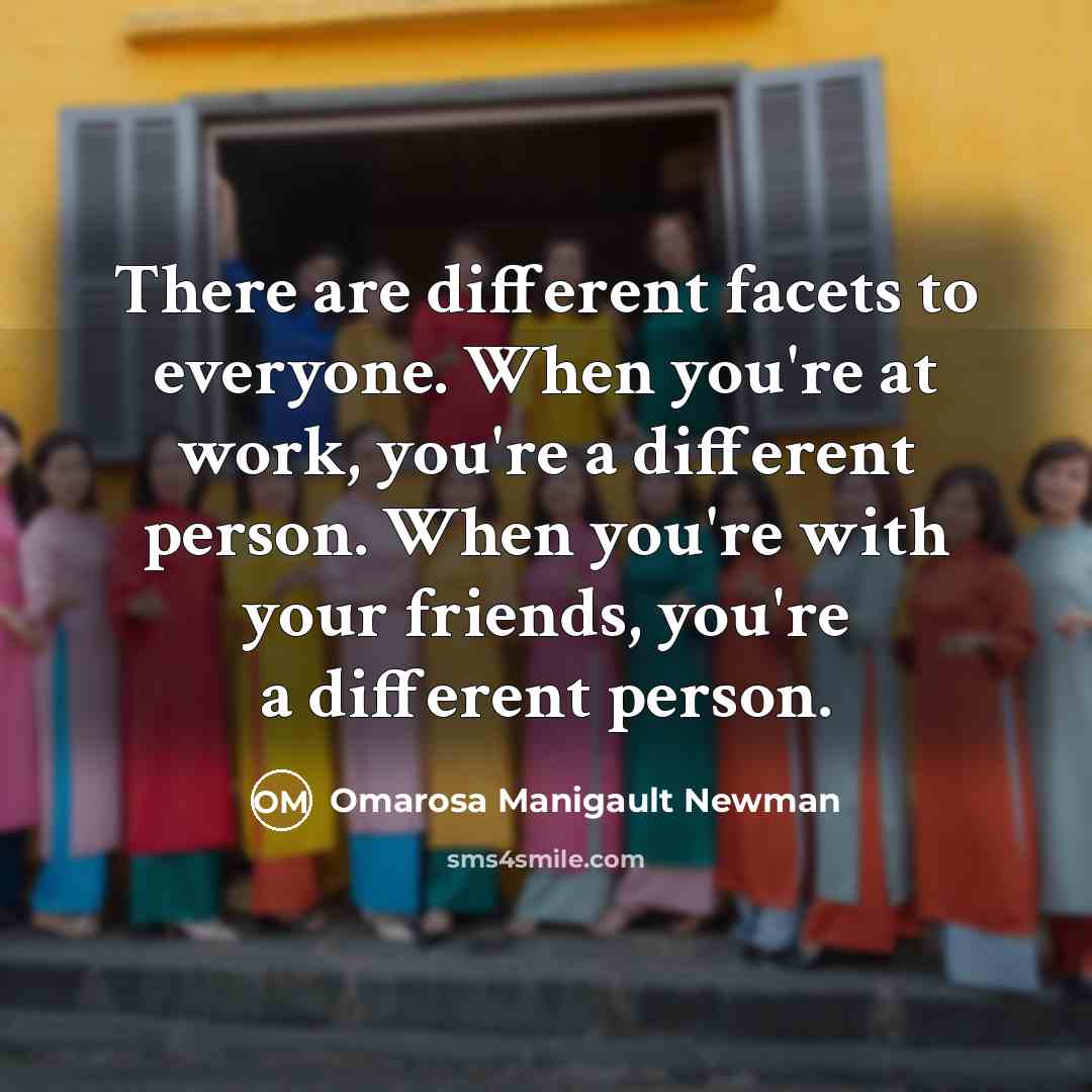 “There are different facets to everyone. When you're at work,…” quote by Omarosa Manigault Newman
