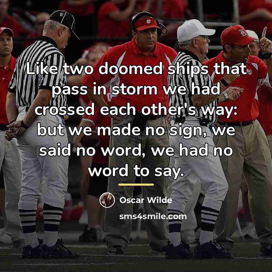 “Like two doomed ships that pass in storm we had…” quote by Oscar Wilde