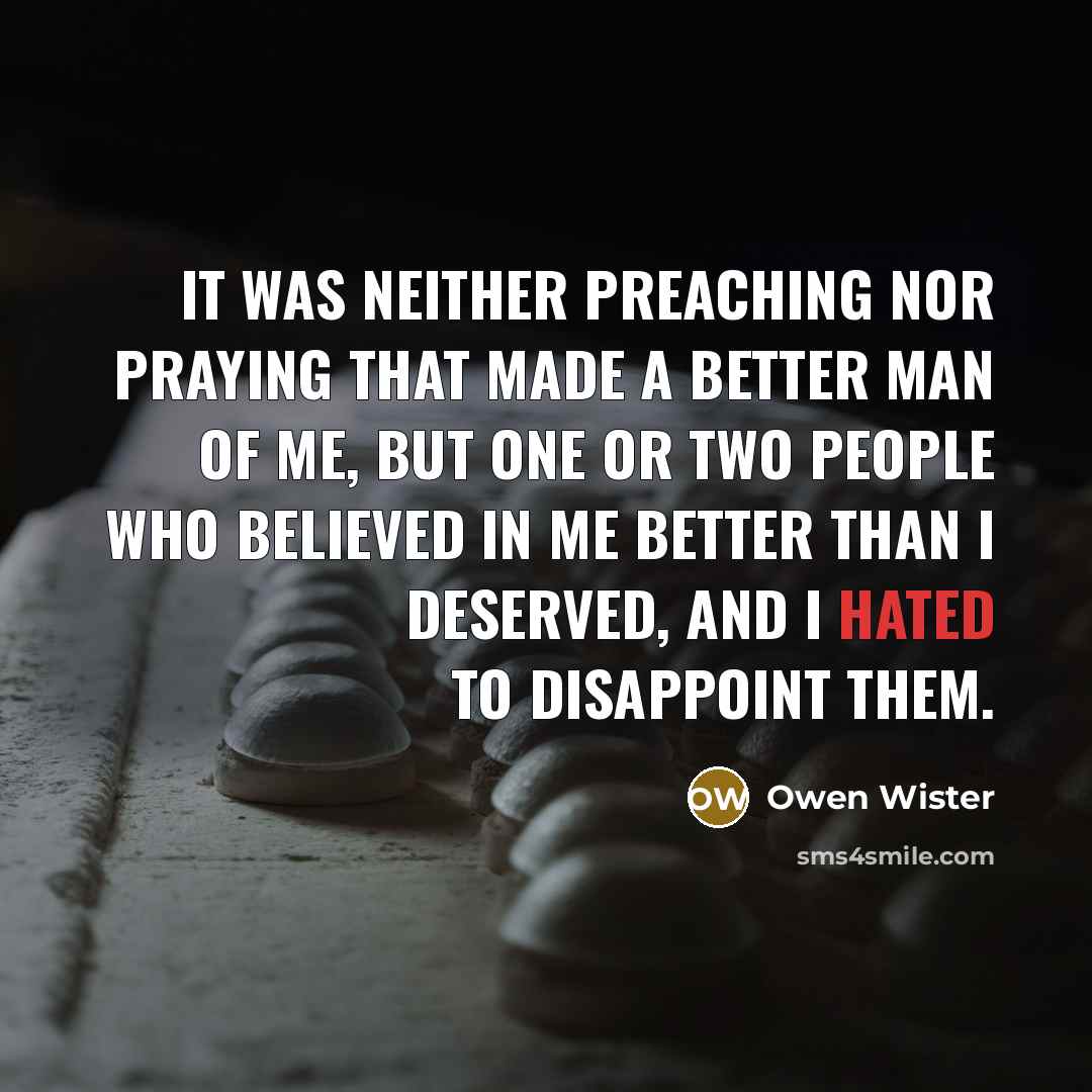 “It was neither preaching nor praying that made a better…” quote by Owen Wister