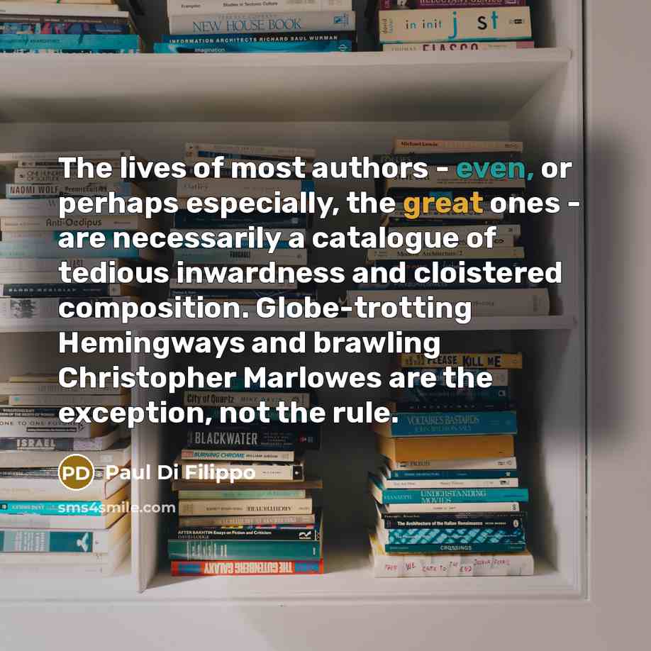 “The lives of most authors - even, or perhaps especially,…” quote by Paul Di Filippo
