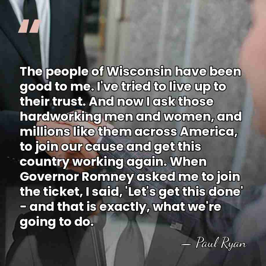 The people of Wisconsin have been good to me. I've tried to&hellip; - Paul Ryan