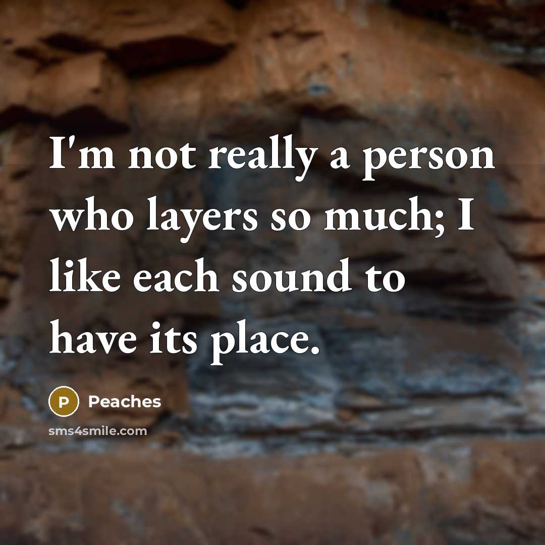 “I'm not really a person who layers so much; I…” quote by Peaches