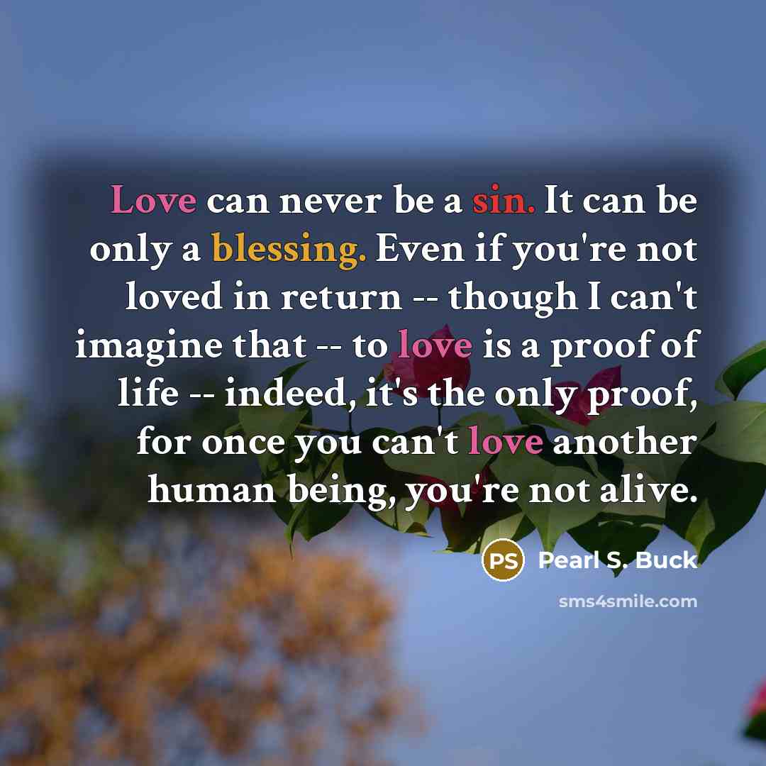 “Love can never be a sin. It can be only…” quote by Pearl S. Buck