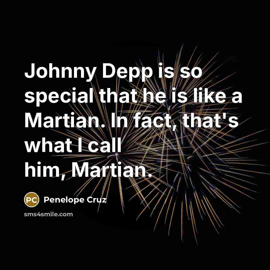 “Johnny Depp is so special that he is like a…” quote by Penelope Cruz