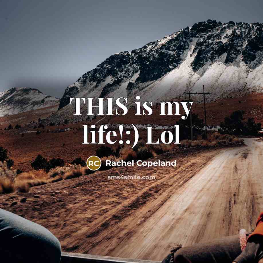 “THIS is my life!:) Lol…” quote by Rachel Copeland