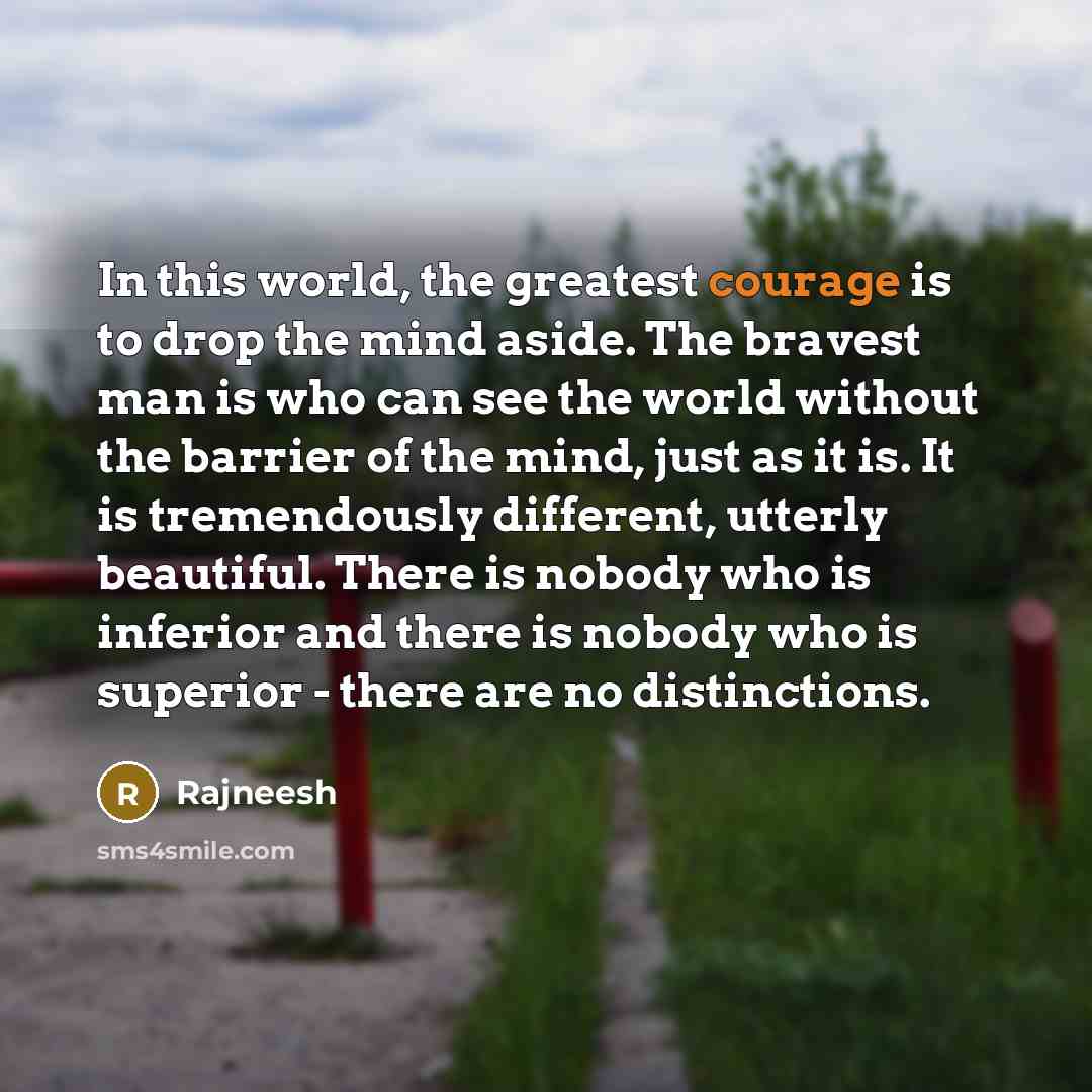 “In this world, the greatest courage is to drop the…” quote by Rajneesh