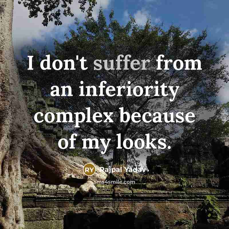 “I don't suffer from an inferiority complex because of my…” quote by Rajpal Yadav