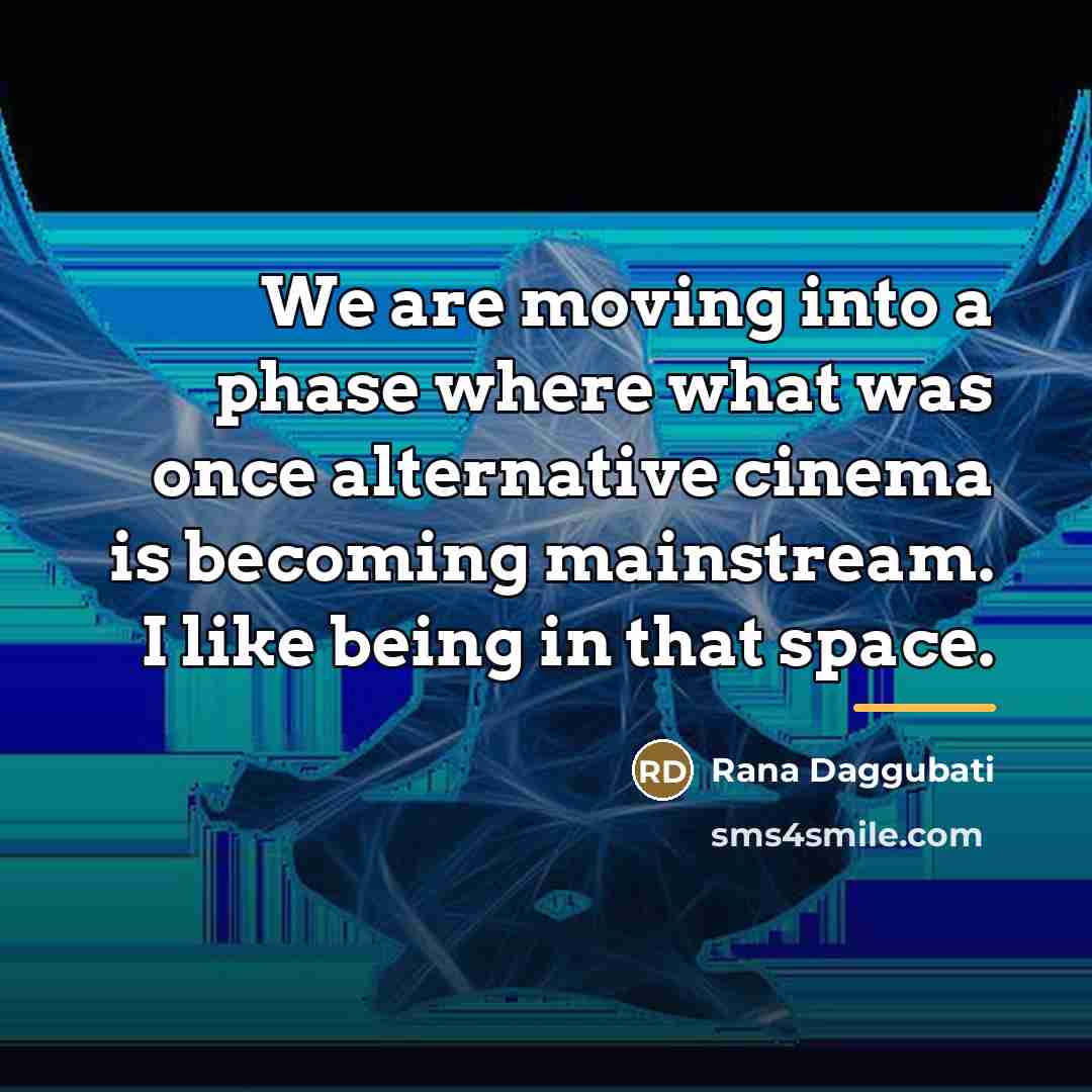 “We are moving into a phase where what was once…” quote by Rana Daggubati