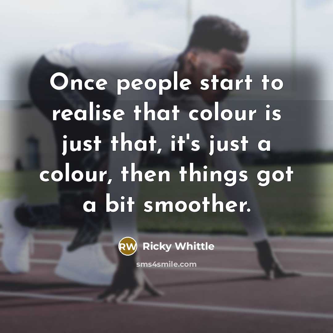 “Once people start to realise that colour is just that,…” quote by Ricky Whittle