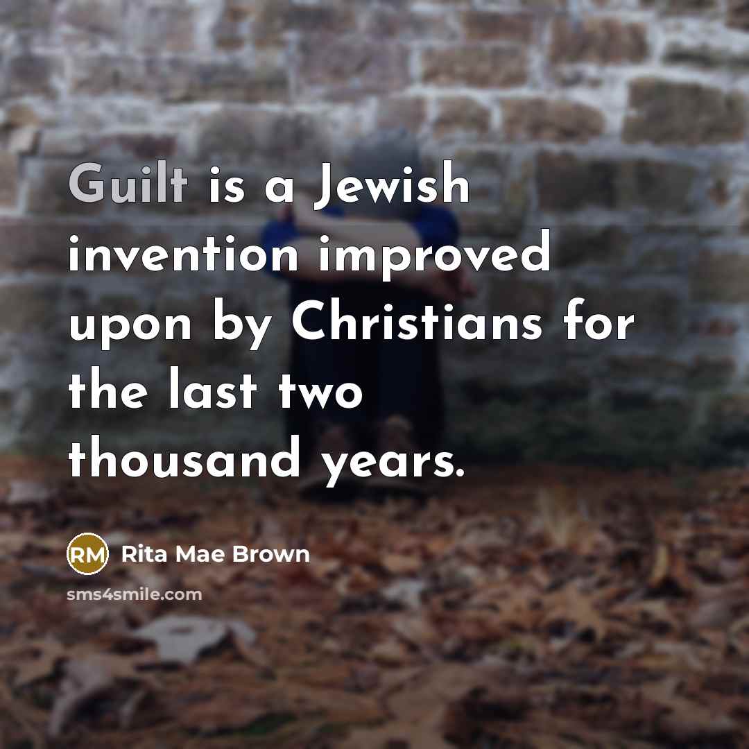“Guilt is a Jewish invention improved upon by Christians for…” quote by Rita Mae Brown