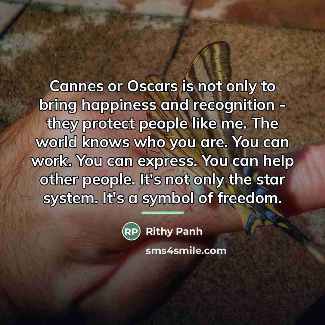 “Cannes or Oscars is not only to bring happiness and…” quote by Rithy Panh