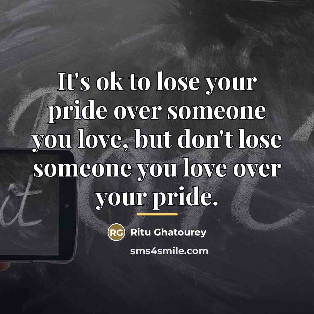 “It's ok to lose your pride over someone you love,…” quote by Ritu Ghatourey