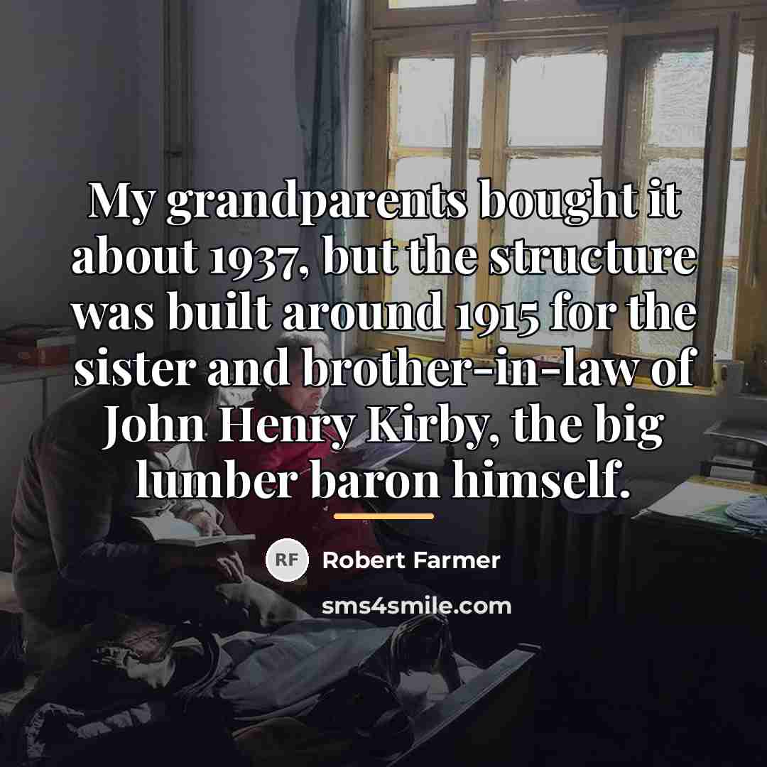 “My grandparents bought it about 1937, but the structure was…” quote by Robert Farmer