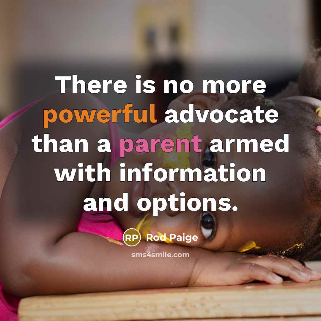 “There is no more powerful advocate than a parent armed with information and options.” quote by Rod Paige