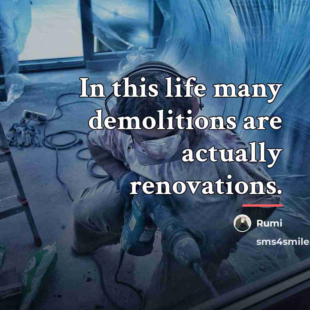 “In this life many demolitions are actually renovations.…” quote by Rumi
