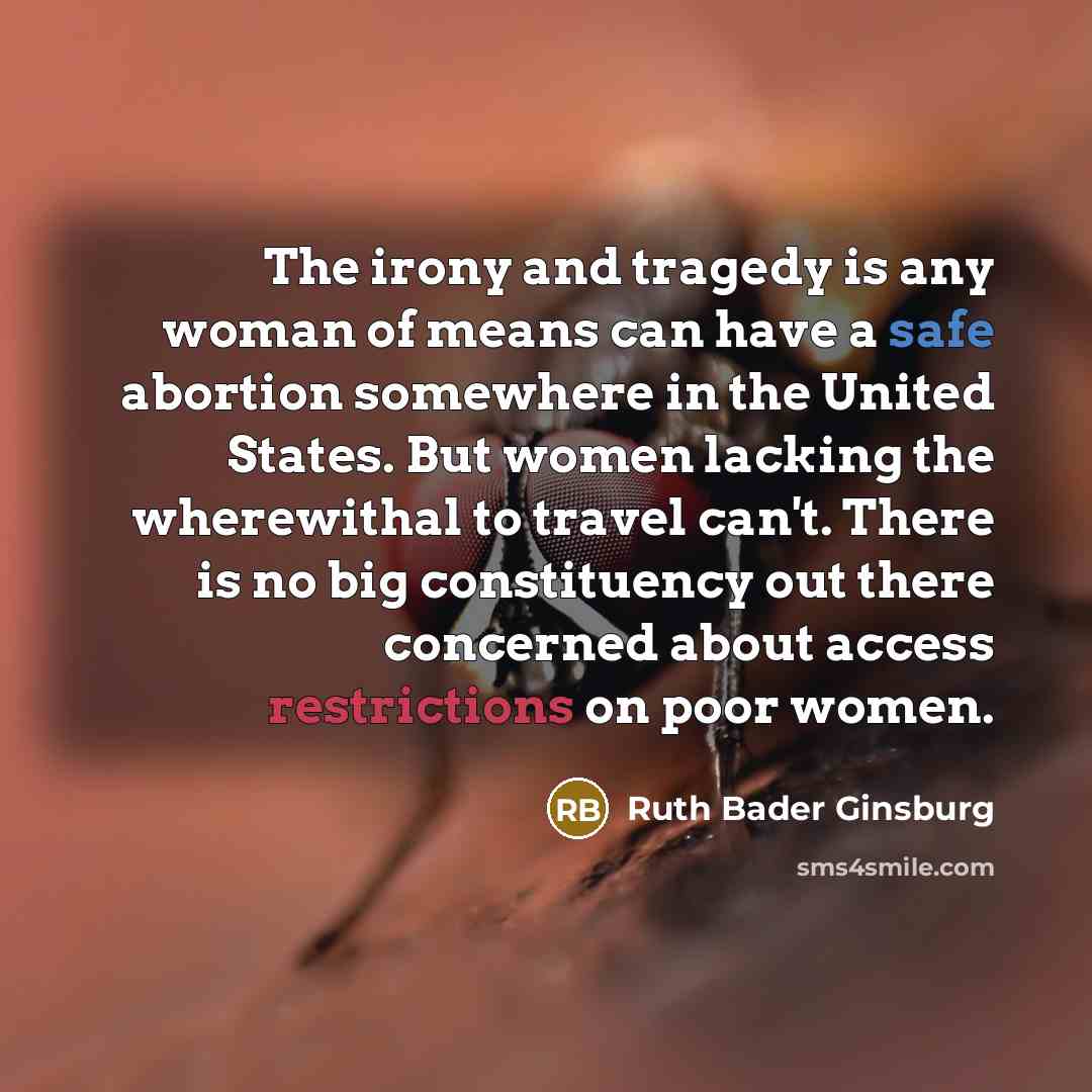 “The irony and tragedy is any woman of means can…” quote by Ruth Bader Ginsburg