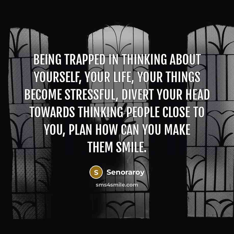 “Being trapped in thinking about yourself, your life, your things…” quote by Senoraroy