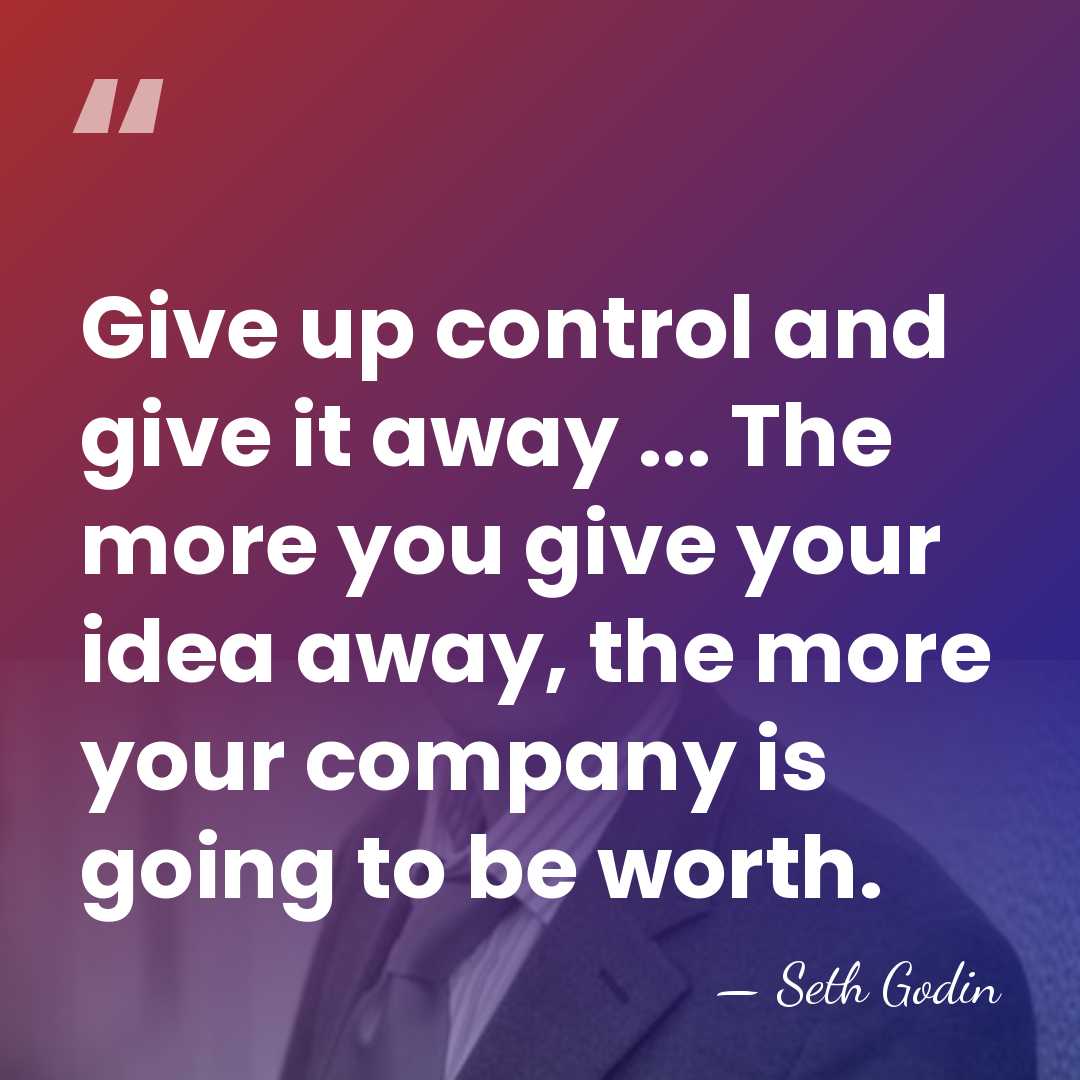 Give up control and give it away ... The more you give&hellip; - Seth Godin