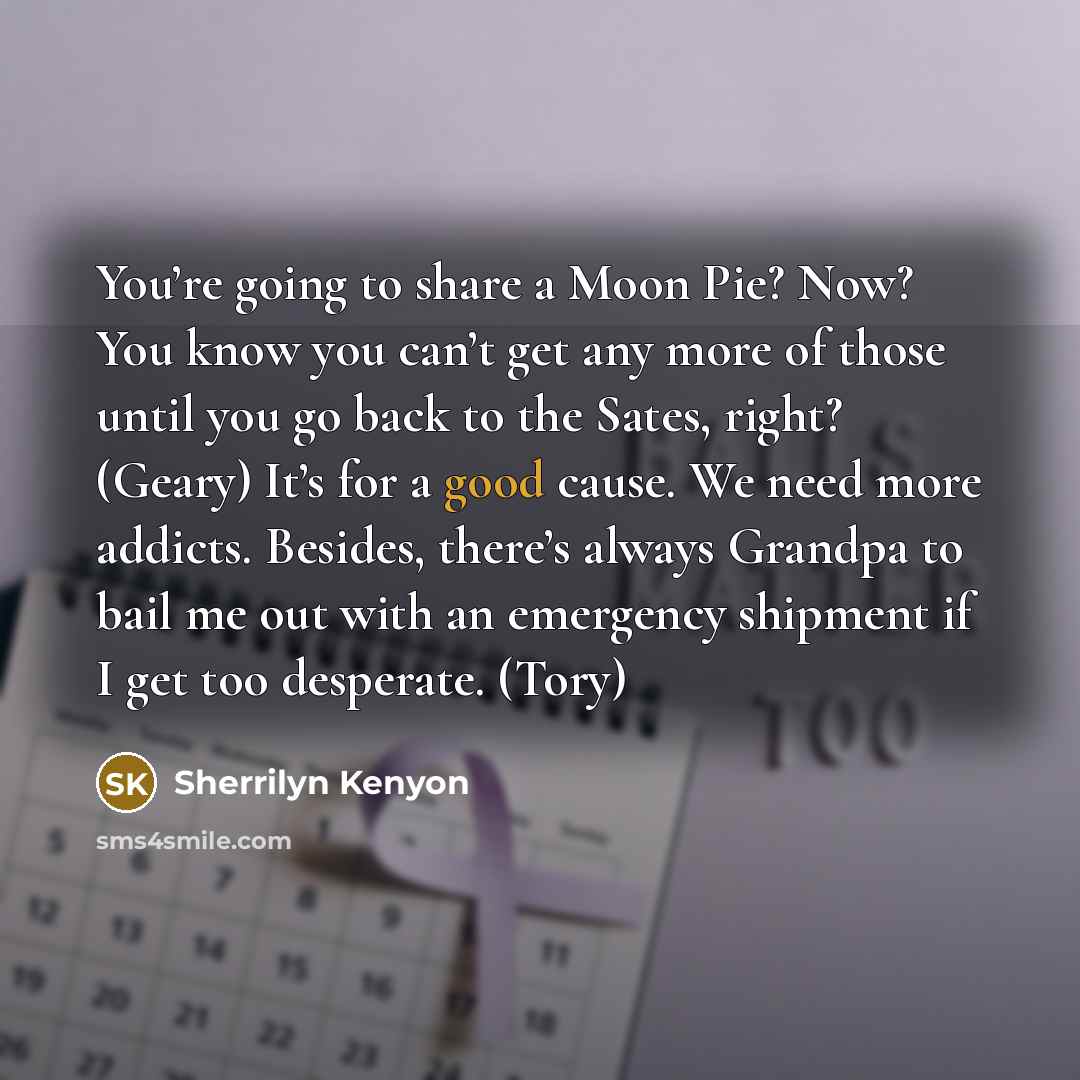 “You’re going to share a Moon Pie? Now? You know…” quote by Sherrilyn Kenyon