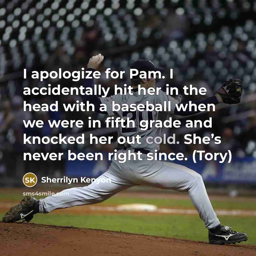 “I apologize for Pam. I accidentally hit her in the…” quote by Sherrilyn Kenyon
