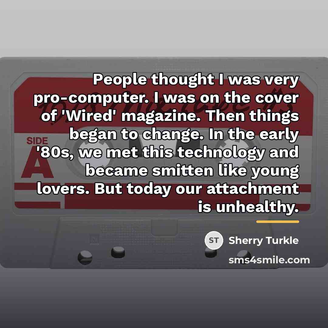 “People thought I was very pro-computer. I was on the…” quote by Sherry Turkle