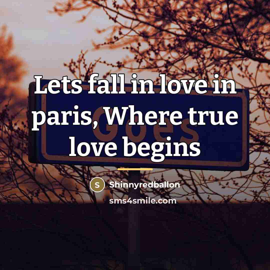 “Lets fall in love in paris, Where true love begins…” quote by Shinnyredballon