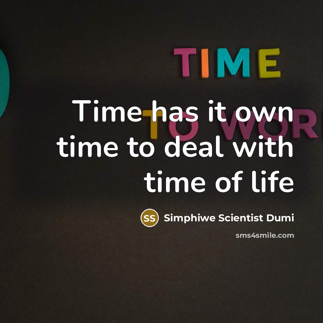 “Time has it own time to deal with time of…” quote by Simphiwe Scientist Dumi