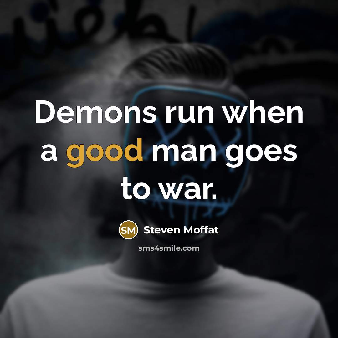 “Demons run when a good man goes to war.…” quote by Steven Moffat