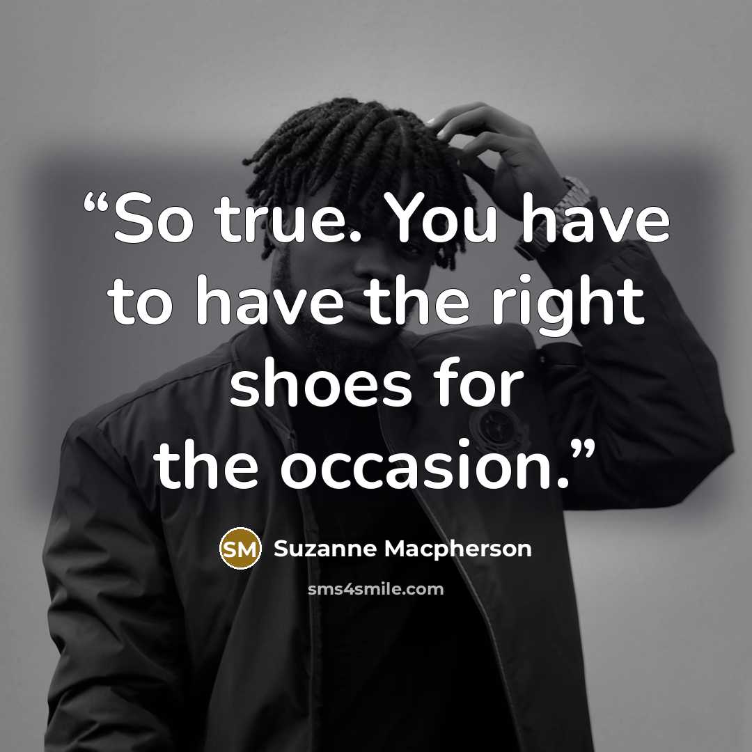 “So true. You have to have the right shoes for the occasion.” quote by Suzanne Macpherson