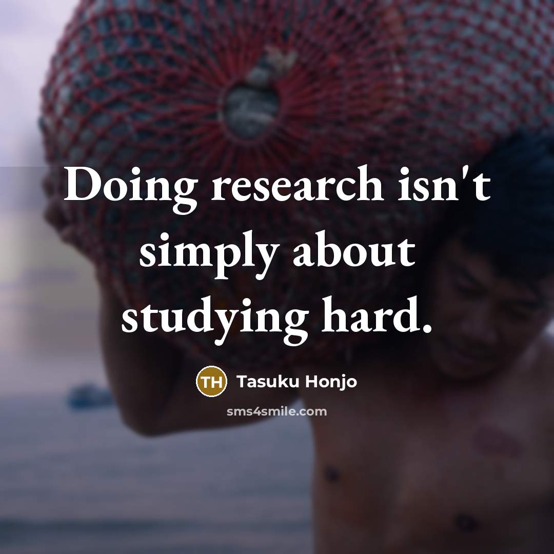 “Doing research isn't simply about studying hard.…” quote by Tasuku Honjo