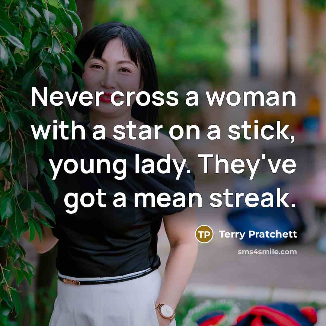 “Never cross a woman with a star on a stick,…” quote by Terry Pratchett