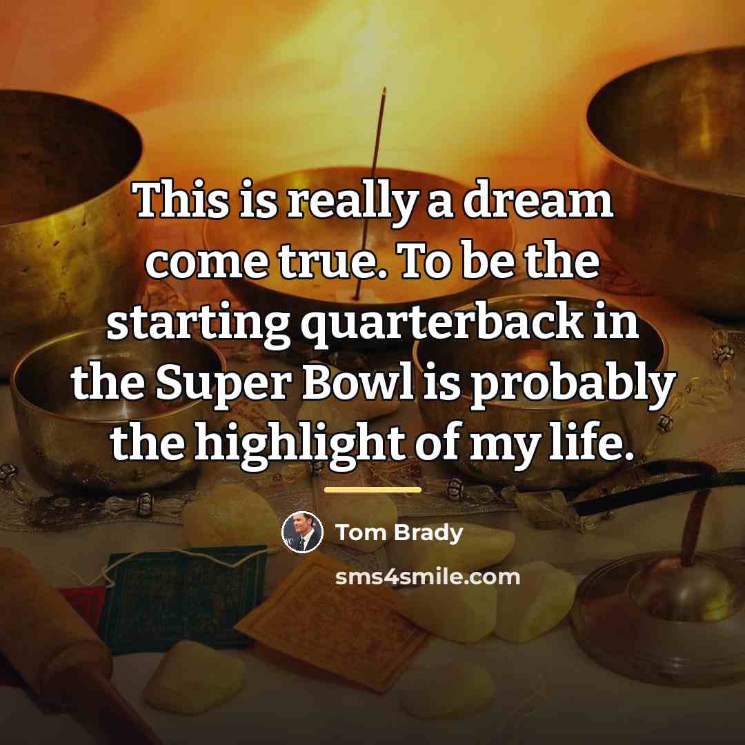 “This is really a dream come true. To be the…” quote by Tom Brady