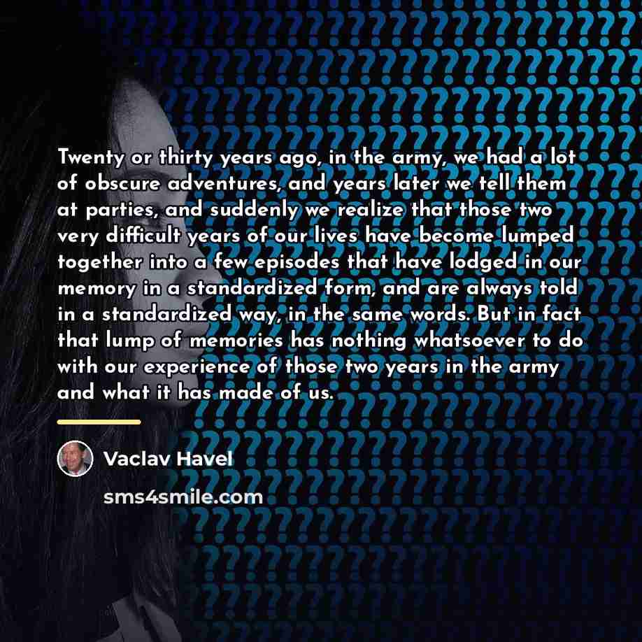 “Twenty or thirty years ago, in the army, we had…” quote by Vaclav Havel