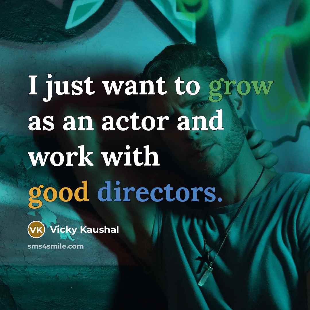 “I just want to grow as an actor and work…” quote by Vicky Kaushal