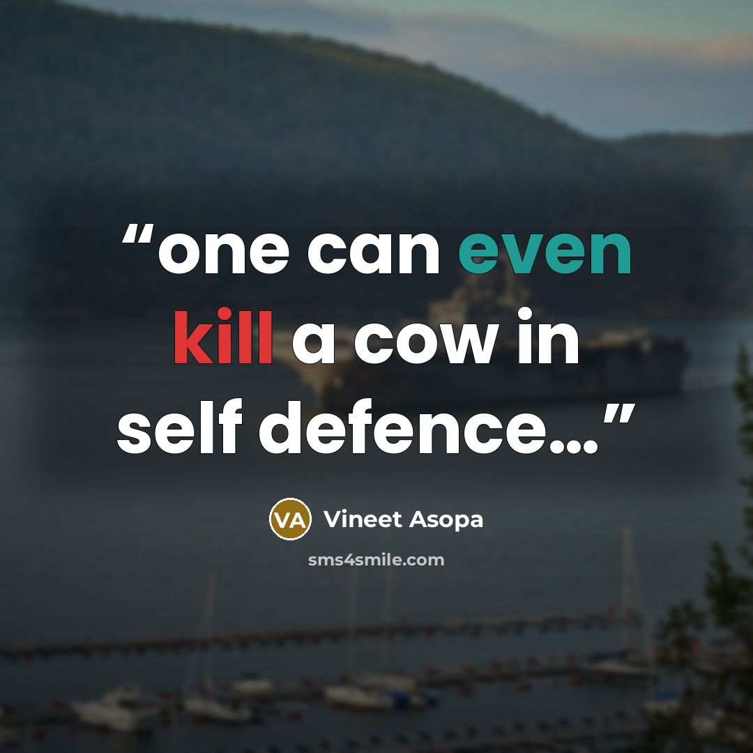 “one can even kill a cow in self defence…” quote by Vineet Asopa