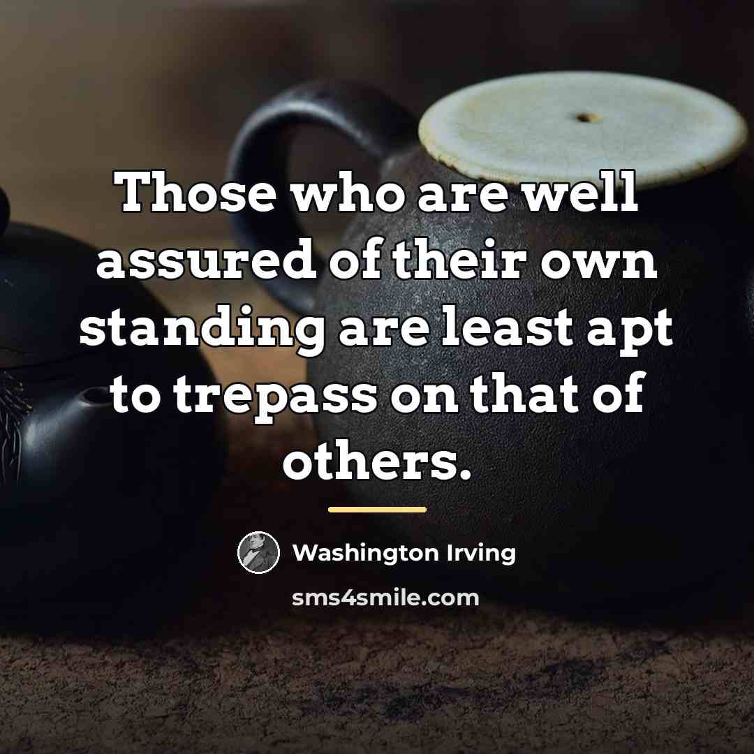 “Those who are well assured of their own standing are…” quote by Washington Irving