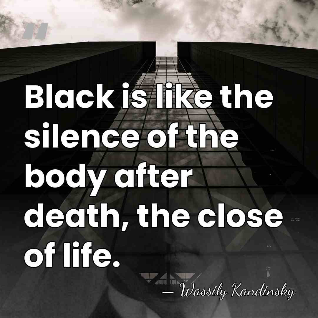Black is like the silence of the body after death, the close&hellip; - Wassily Kandinsky