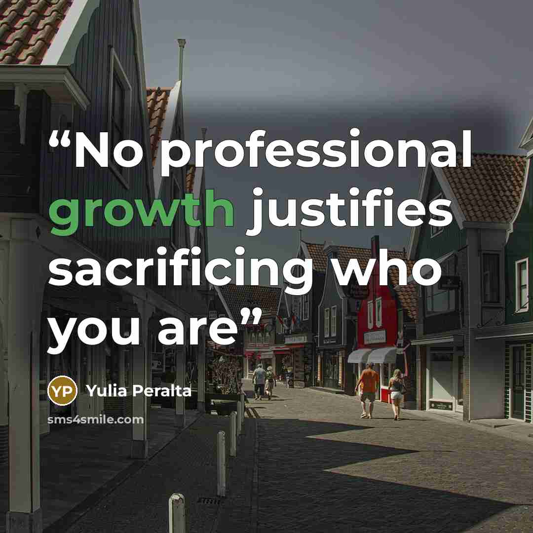 “No professional growth justifies sacrificing who you are” quote by Yulia Peralta