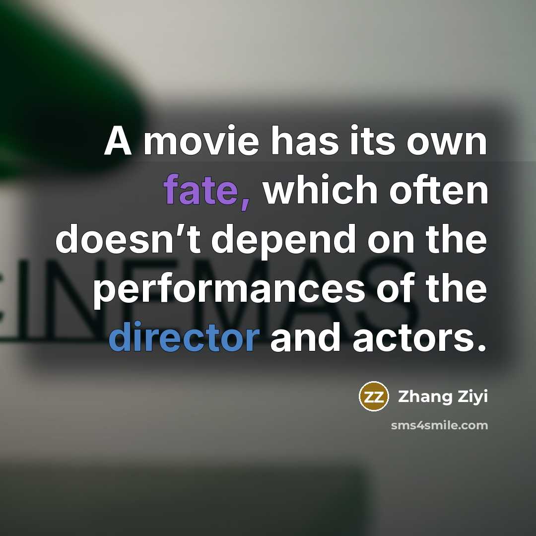 “A movie has its own fate, which often doesn’t depend…” quote by Zhang Ziyi