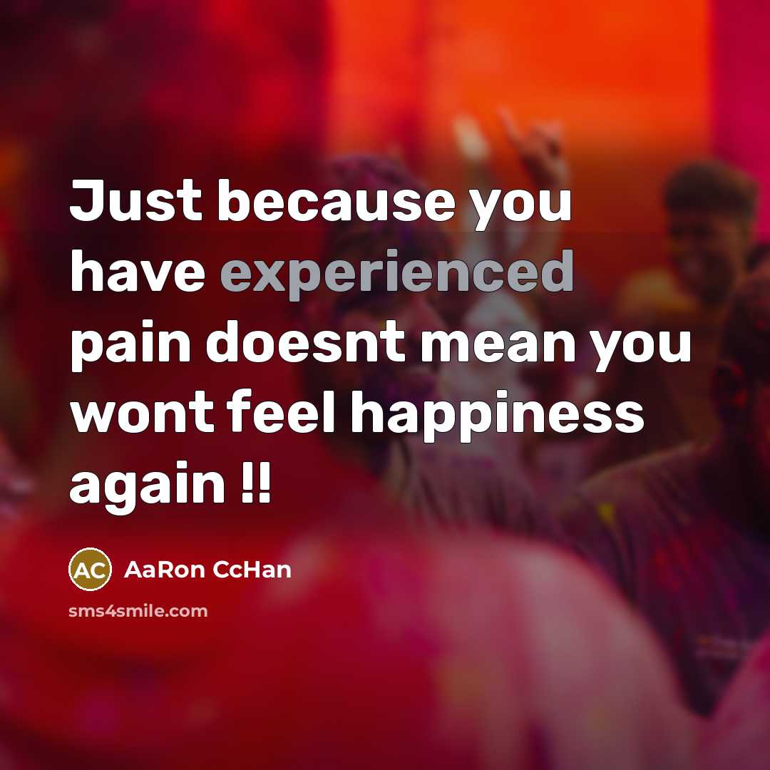 “Just because you have experienced pain doesnt mean you wont…” quote by AaRon CcHan